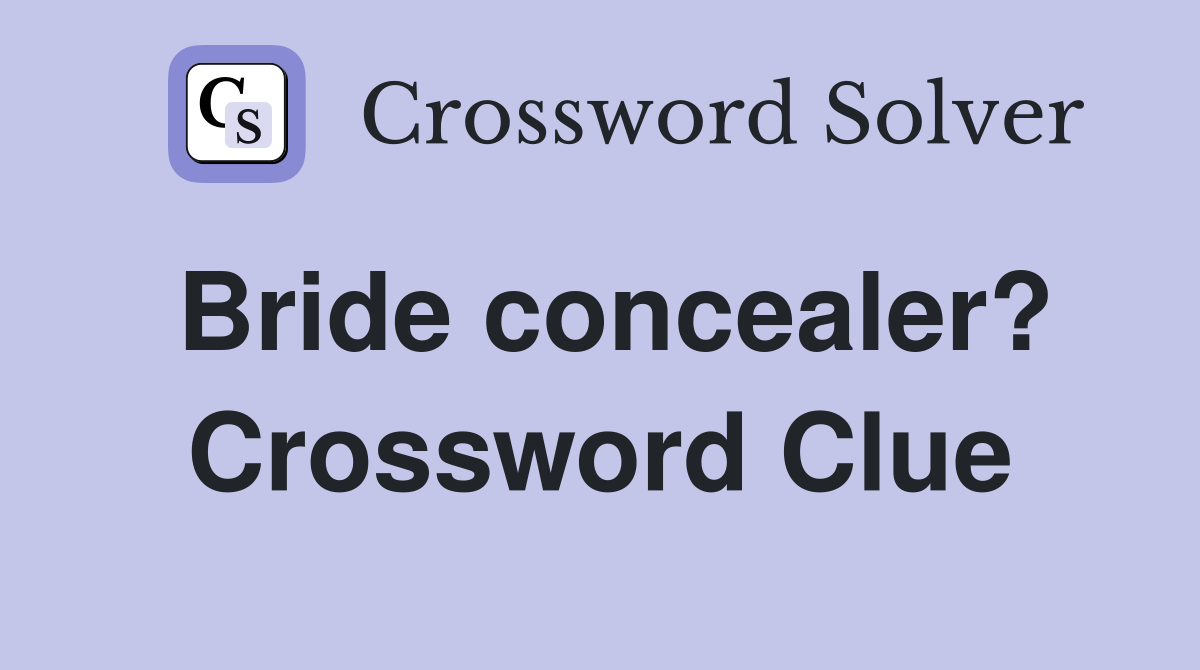 Bride concealer? Crossword Clue