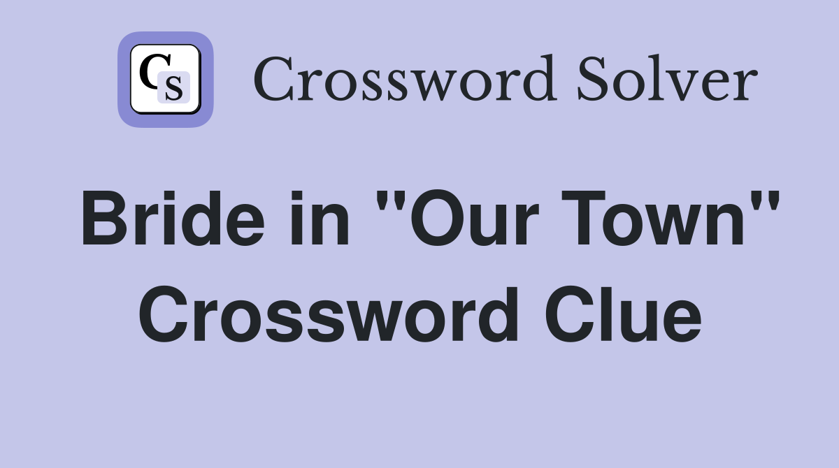 Bride in "Our Town" Crossword Clue