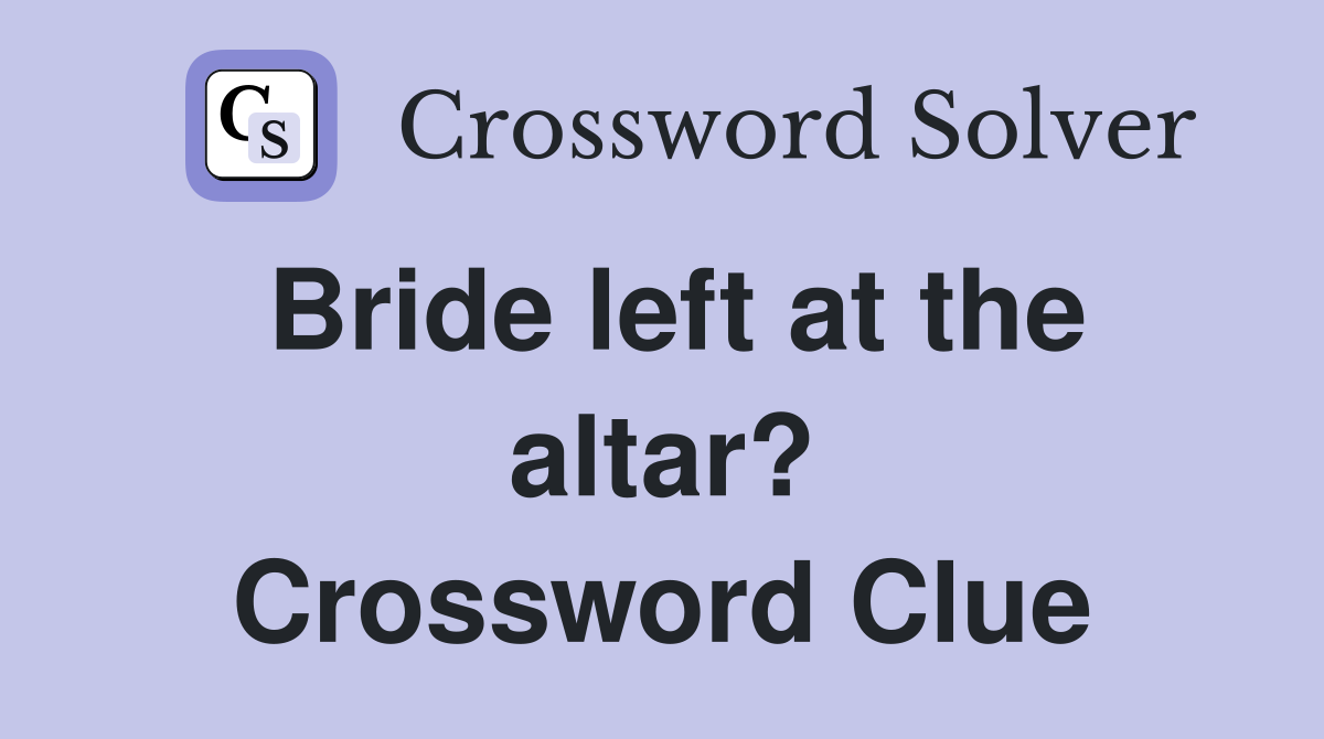 Bride left at the altar? Crossword Clue