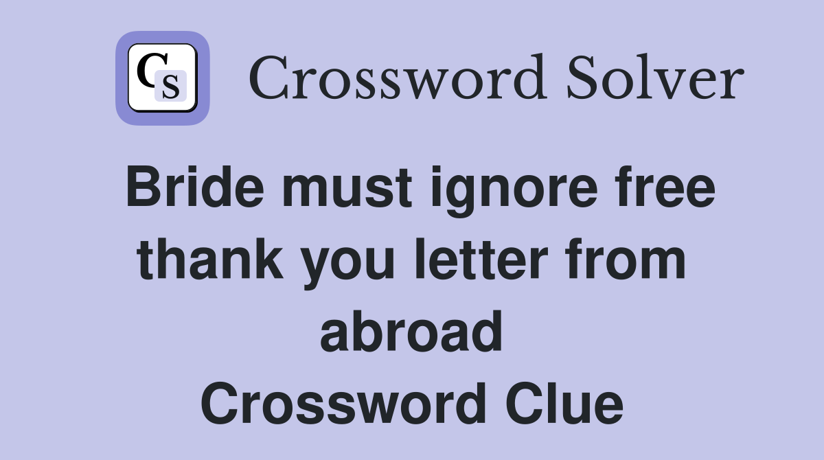 Bride must ignore free thank you letter from abroad Crossword Clue