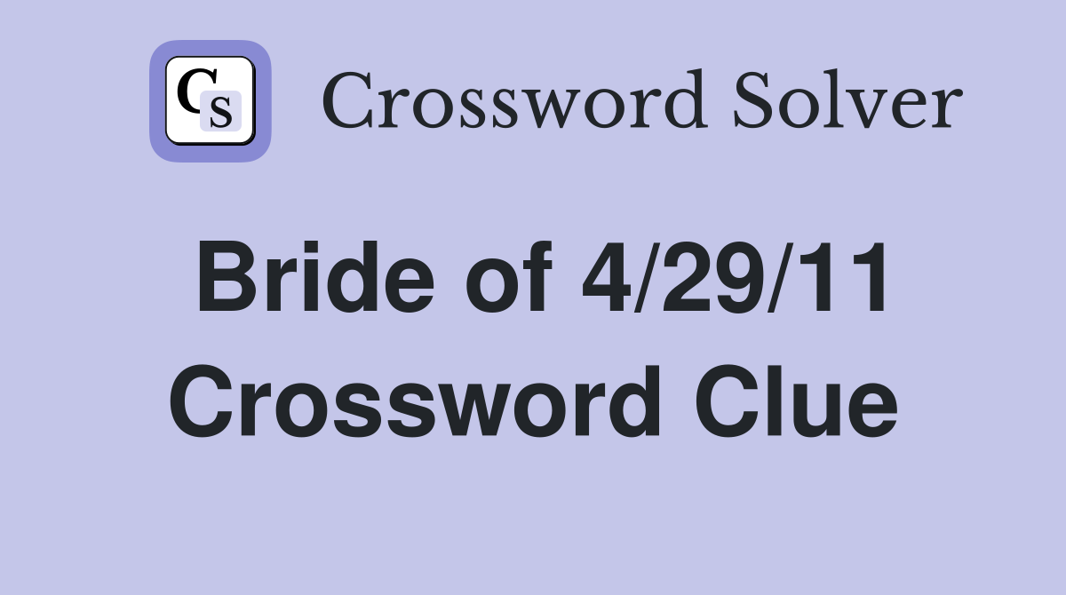 Bride of 4/29/11 Crossword Clue