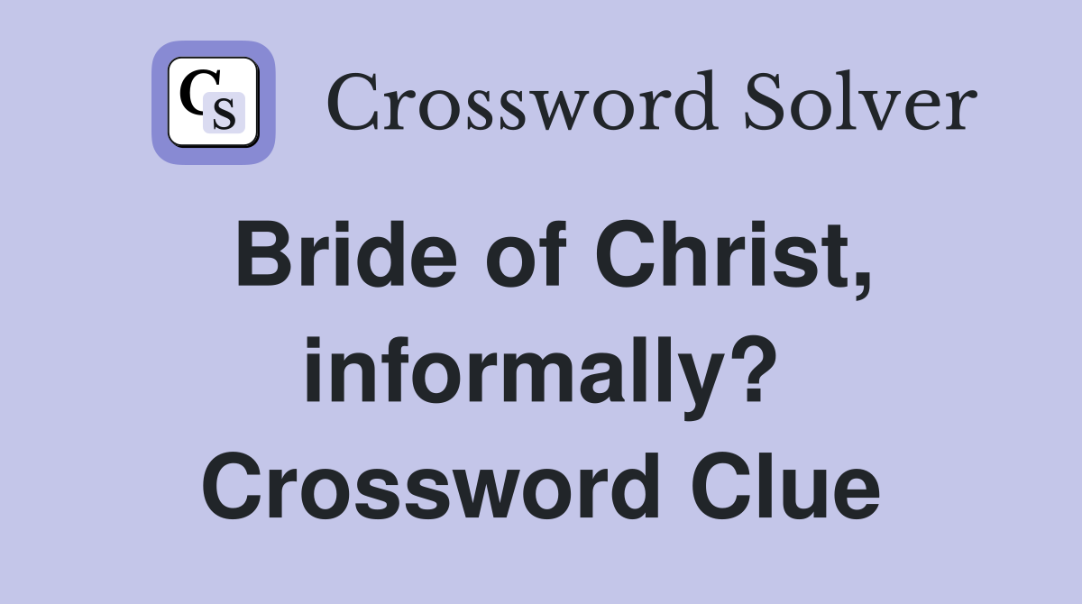 Bride of Christ, informally? Crossword Clue
