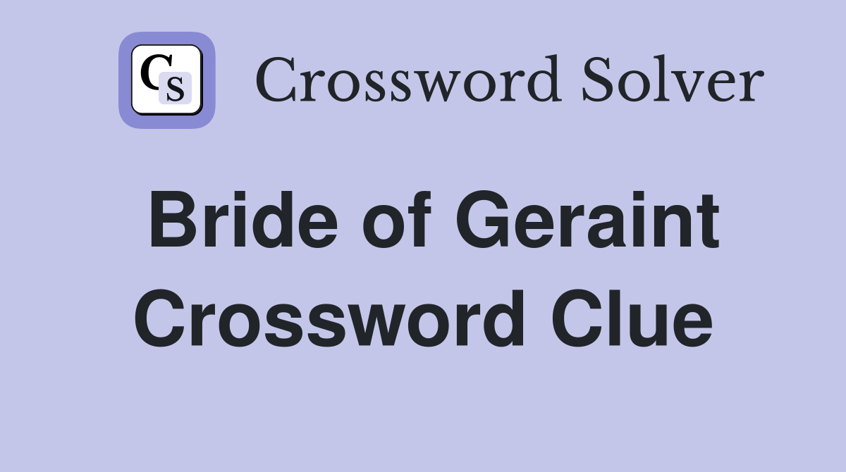 Bride of Geraint Crossword Clue