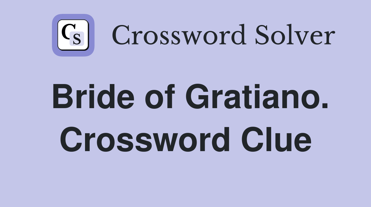 Bride of Gratiano. Crossword Clue