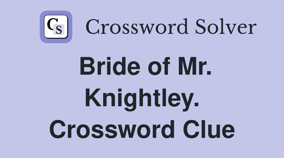 Bride of Mr. Knightley. Crossword Clue