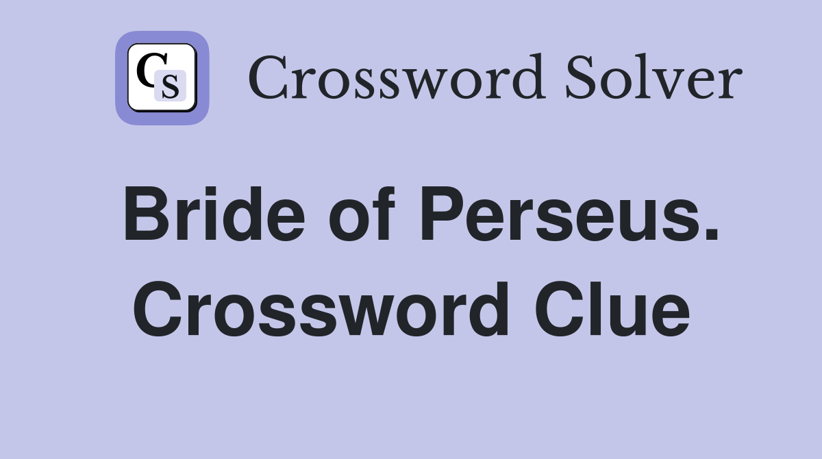 Bride of Perseus. Crossword Clue
