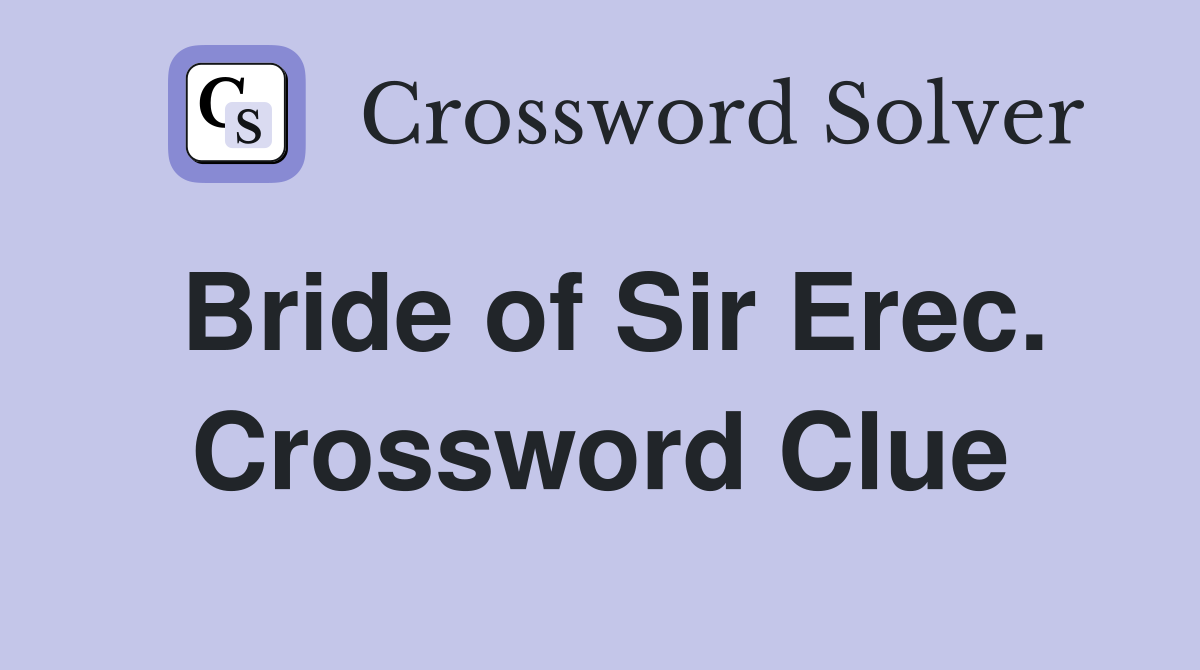 Bride of Sir Erec. Crossword Clue