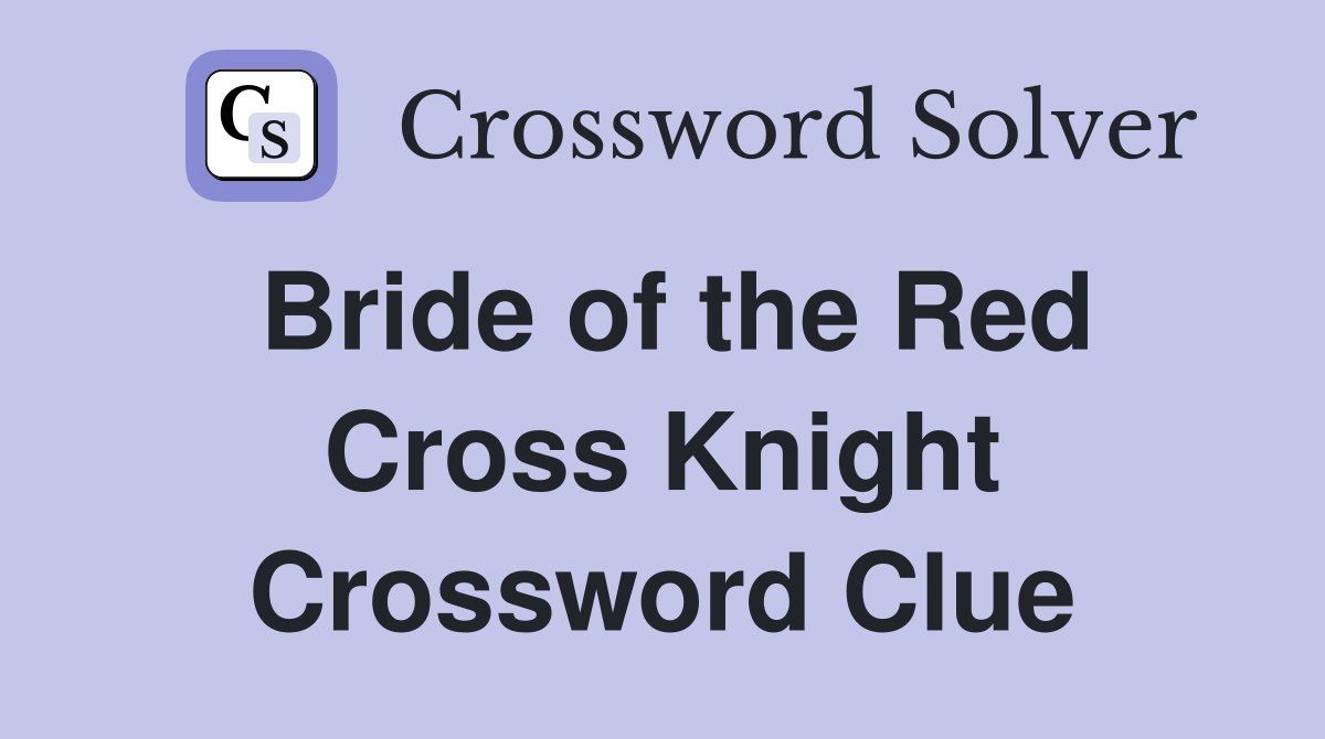 Bride of the Red Cross Knight Crossword Clue
