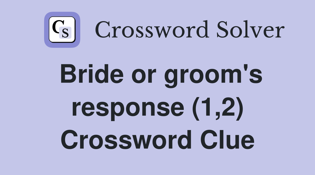 Bride or groom's response (1,2) Crossword Clue