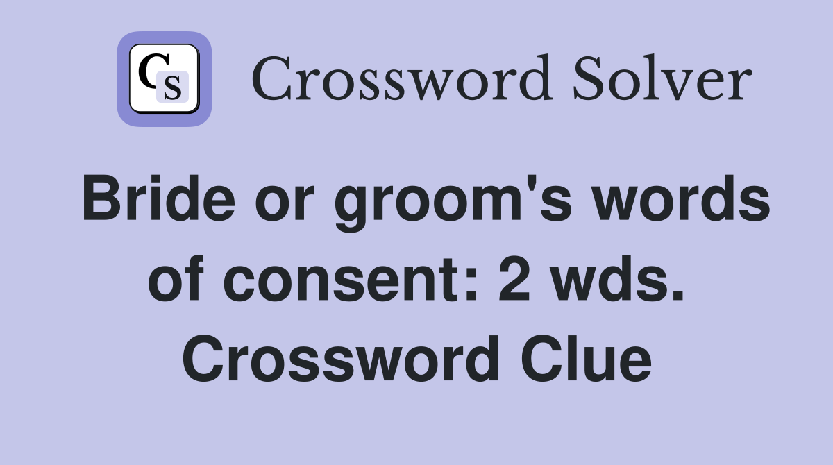 Bride or groom's words of consent: 2 wds. Crossword Clue