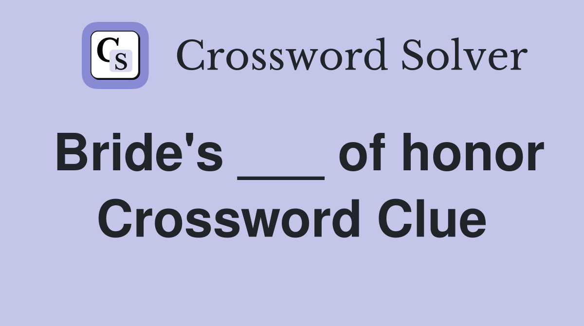 Bride's ___ of honor Crossword Clue