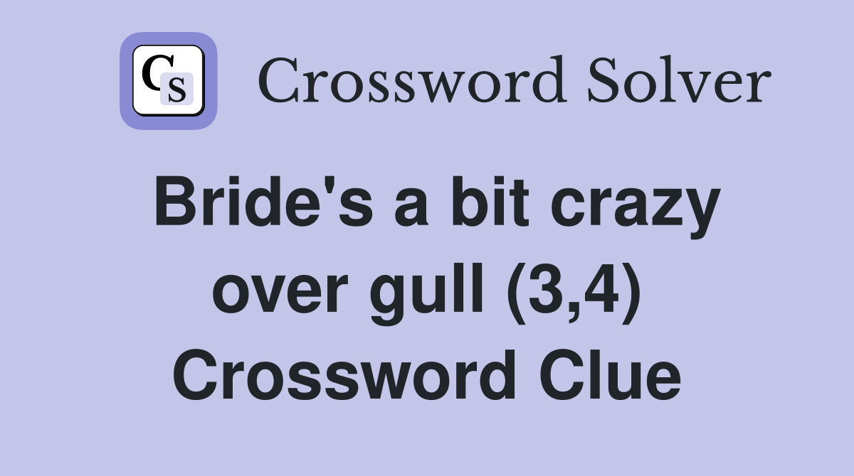 Bride's a bit crazy over gull (3,4) Crossword Clue