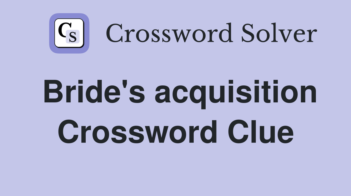 Bride's acquisition Crossword Clue