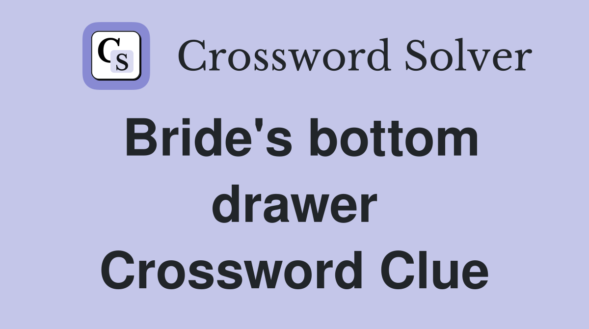 Bride's bottom drawer Crossword Clue
