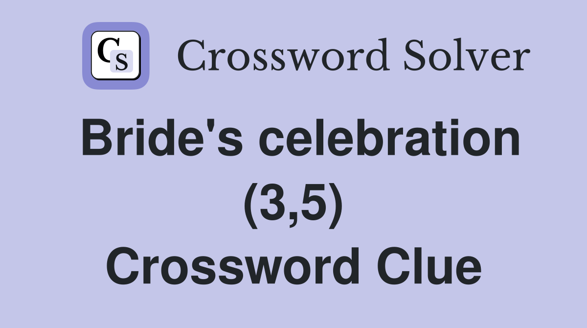 Bride's celebration (3,5) Crossword Clue