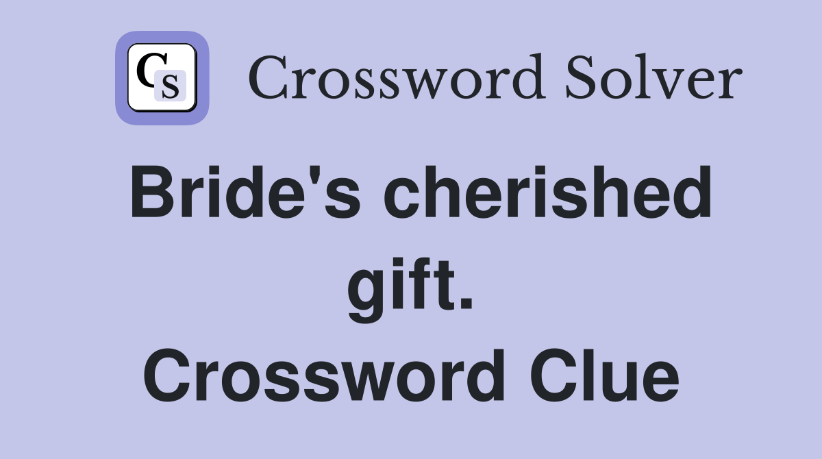 Bride's cherished gift. Crossword Clue