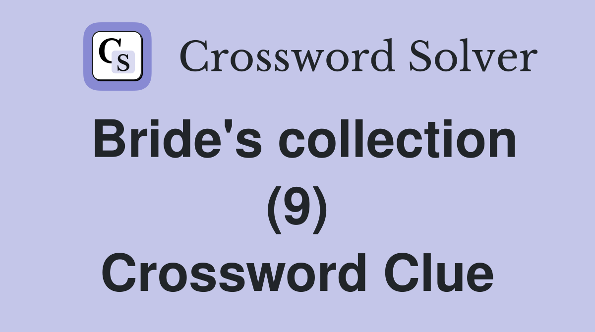 Bride's collection (9) Crossword Clue
