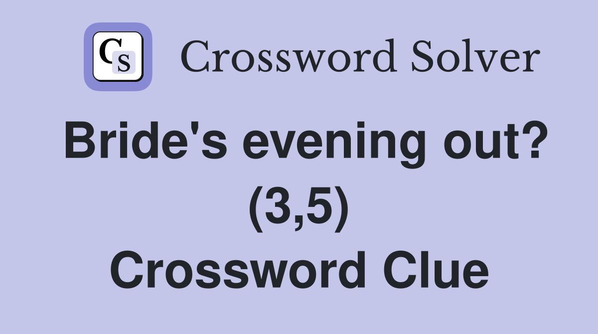 Bride's evening out? (3,5) Crossword Clue