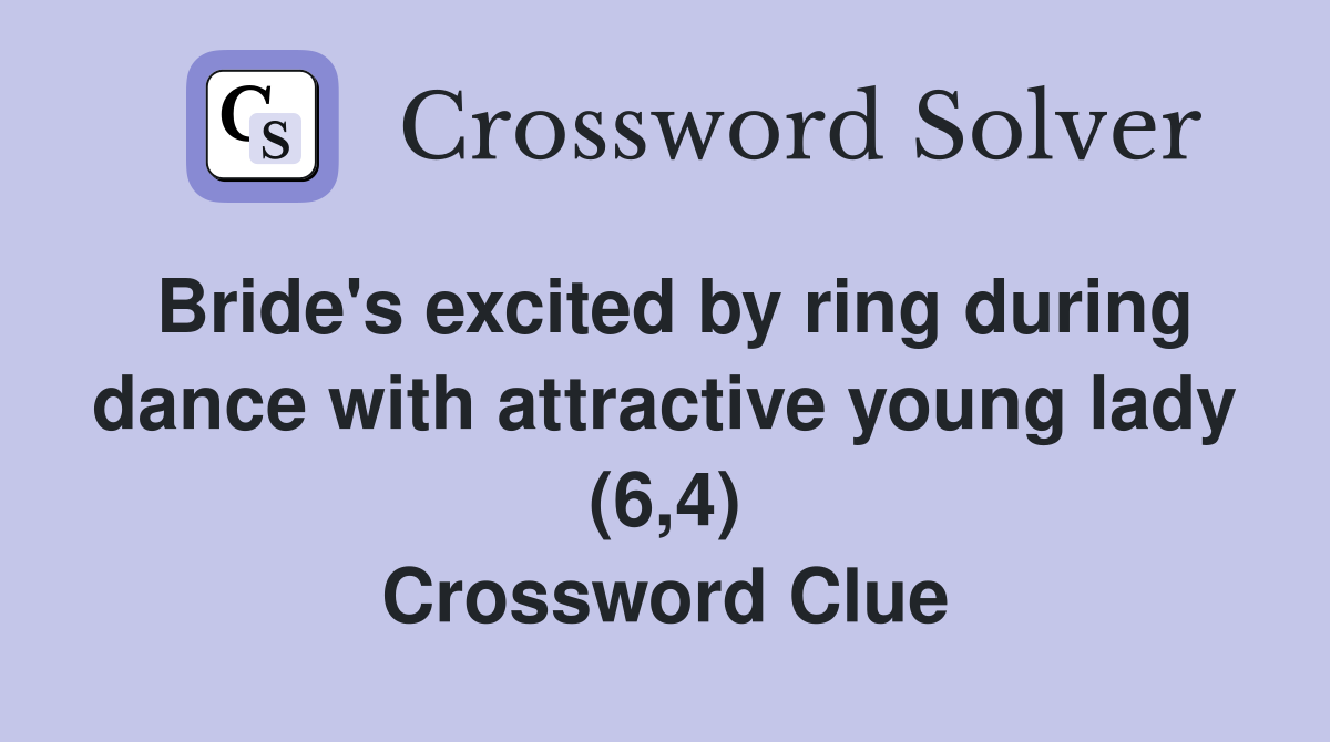 Bride's excited by ring during dance with attractive young lady (6,4) Crossword Clue