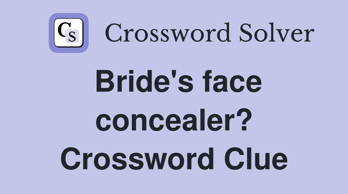 Bride's face concealer? Crossword Clue