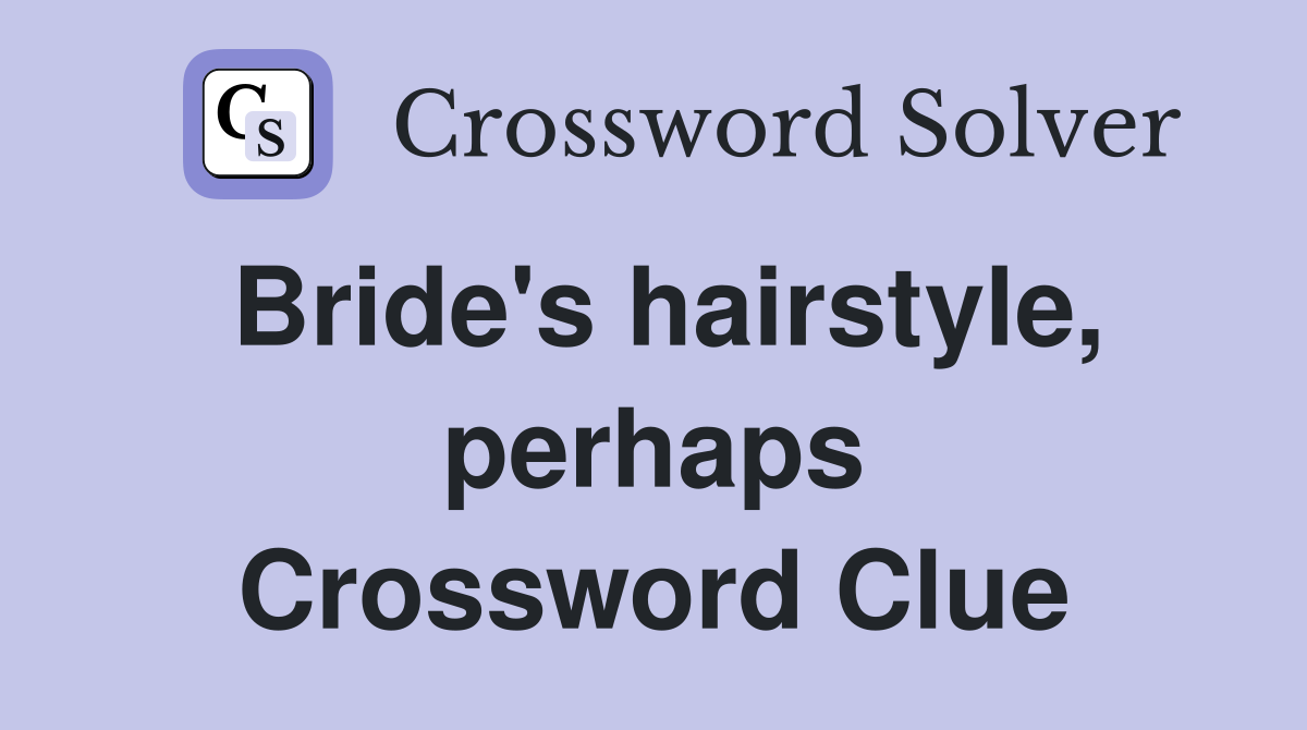 Bride's hairstyle, perhaps Crossword Clue