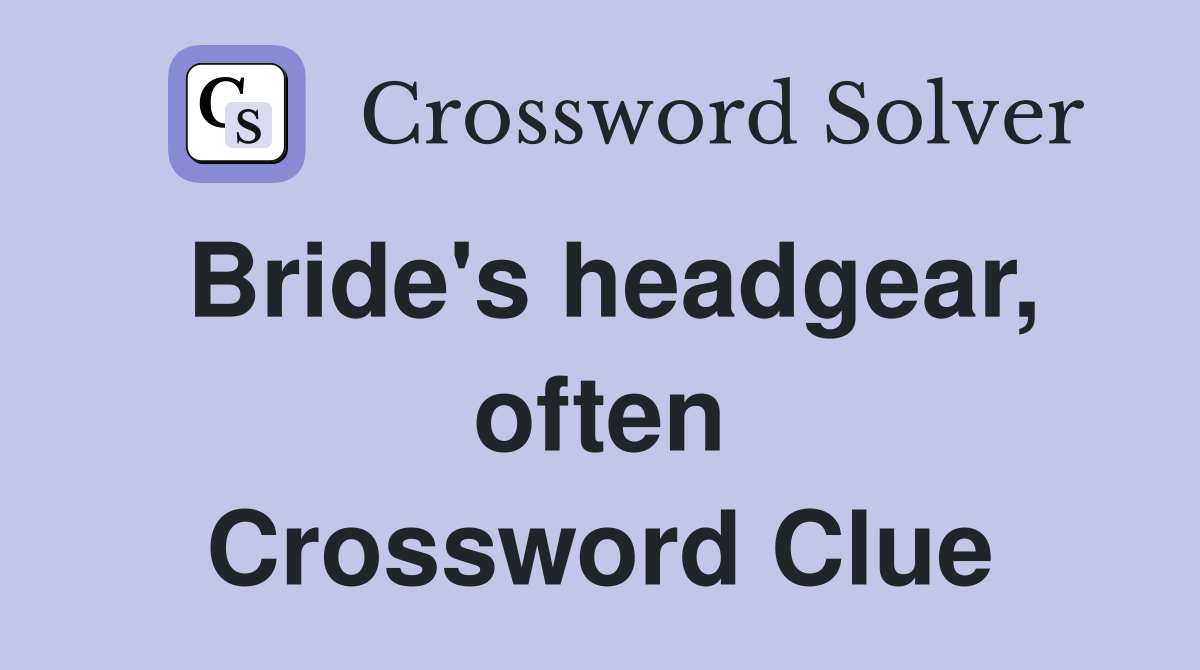 Bride's headgear, often Crossword Clue