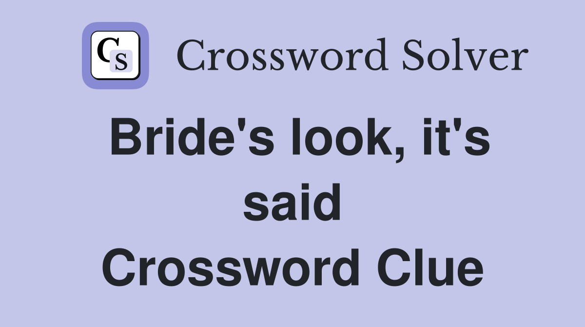 Bride's look, it's said Crossword Clue