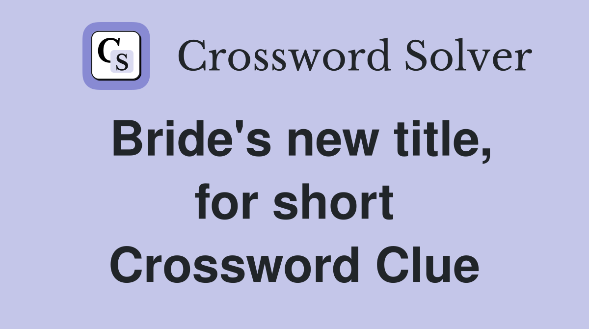 Bride's new title, for short Crossword Clue
