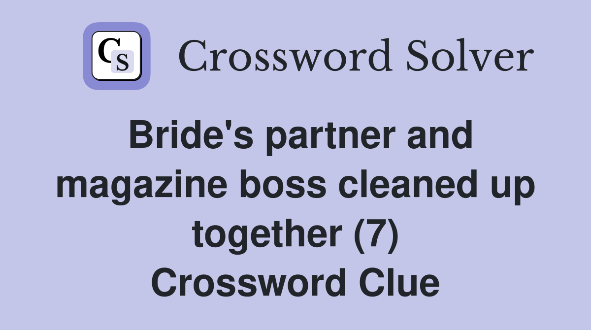Bride's partner and magazine boss cleaned up together (7) Crossword Clue