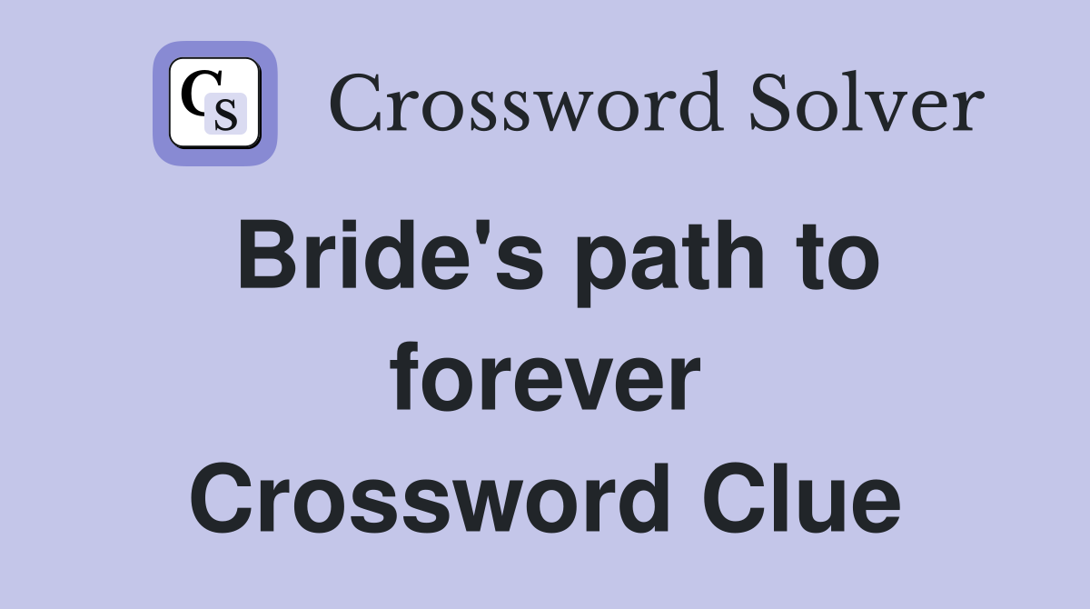 Bride's path to forever Crossword Clue