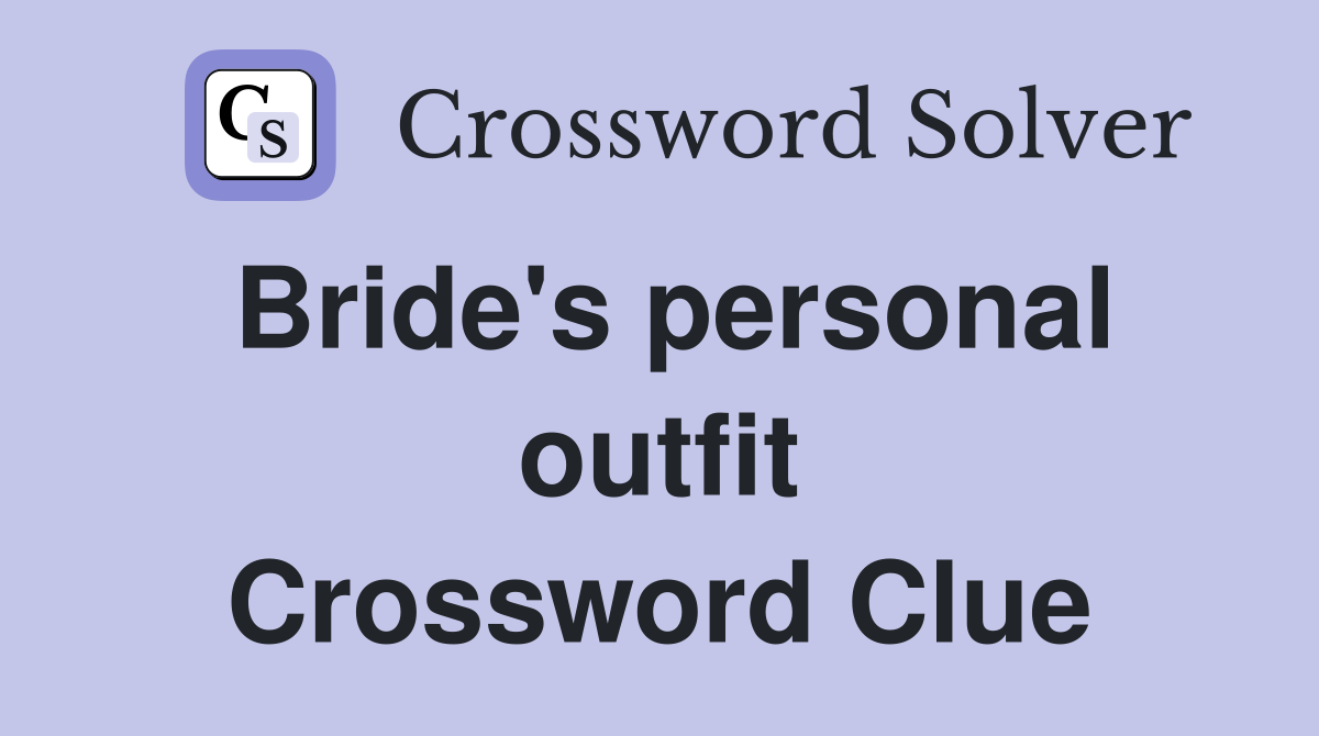 Bride's personal outfit Crossword Clue