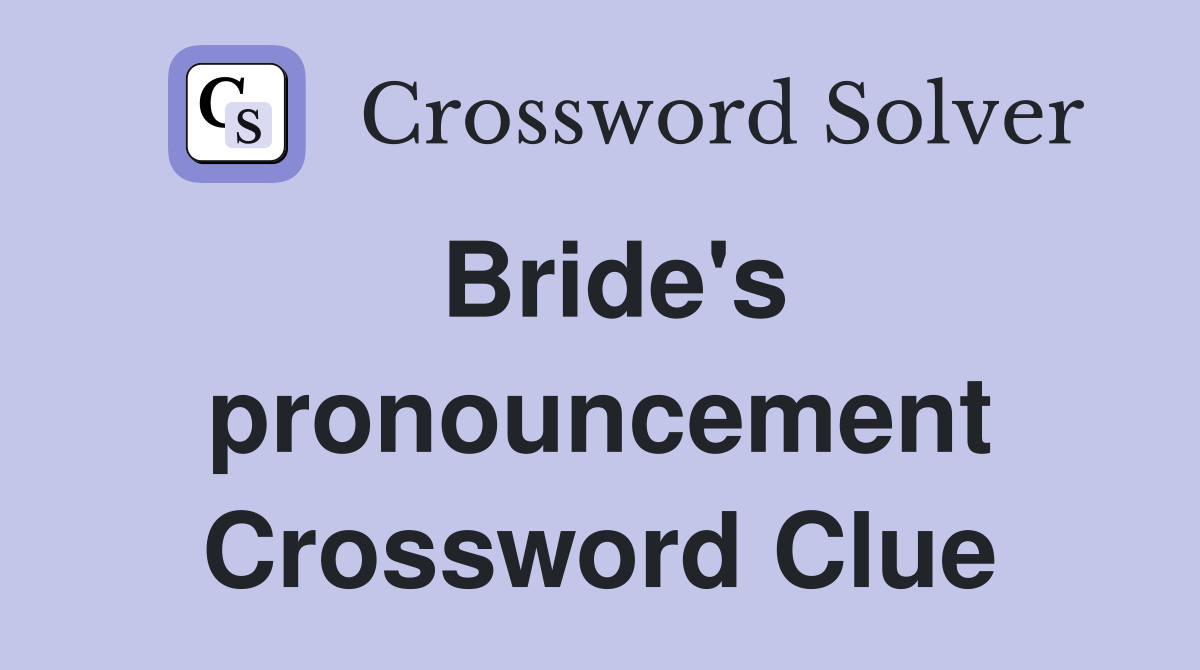 Bride's pronouncement Crossword Clue