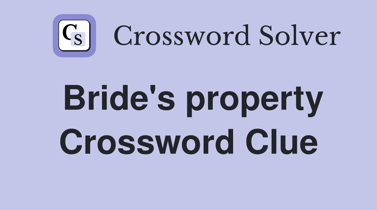 Bride's property Crossword Clue