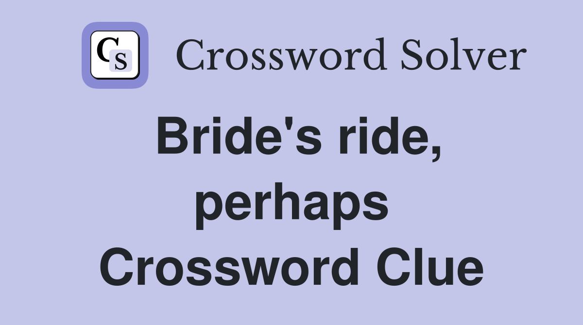 Bride's ride, perhaps Crossword Clue