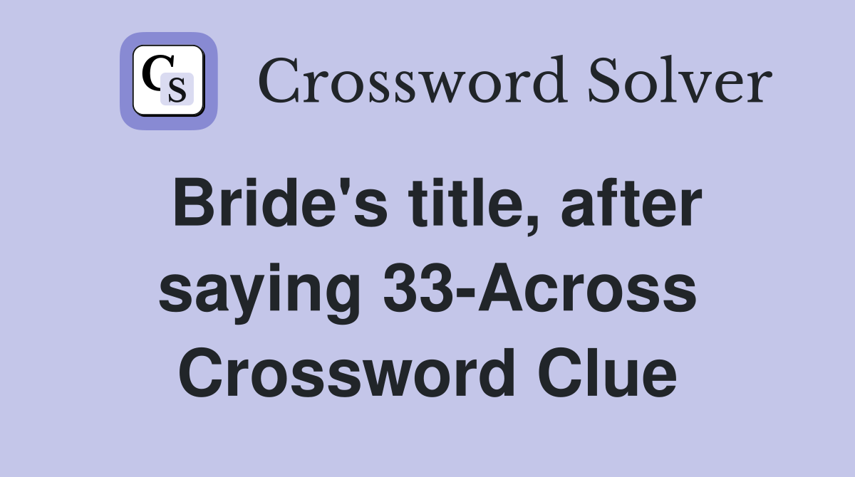 Bride's title, after saying 33-Across Crossword Clue