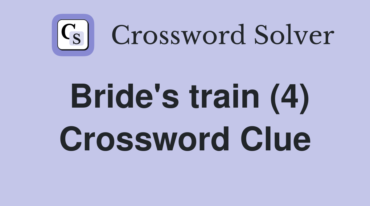 Bride's train (4) Crossword Clue