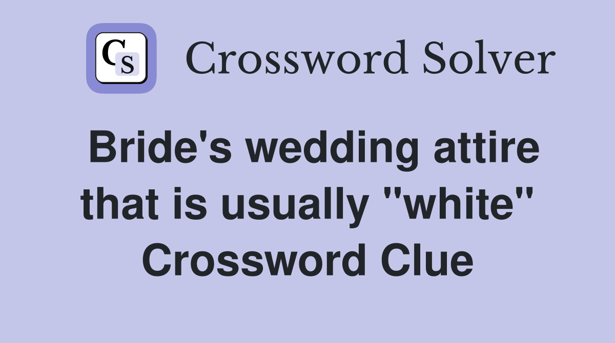 Bride's wedding attire that is usually "white" Crossword Clue
