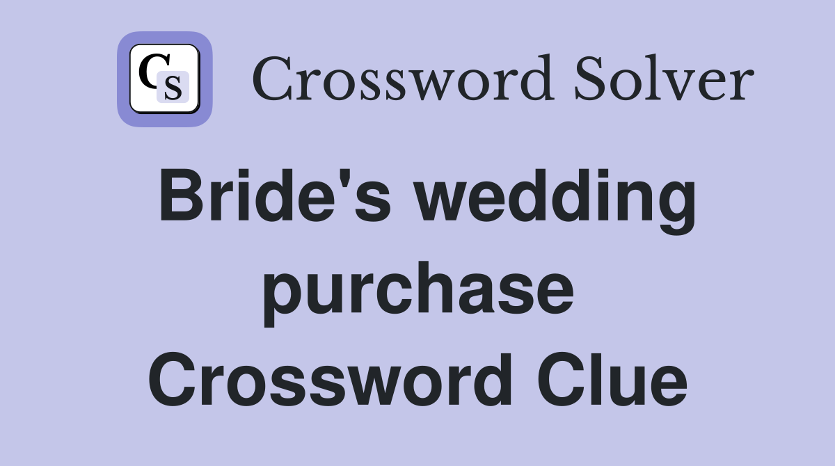 Bride's wedding purchase Crossword Clue