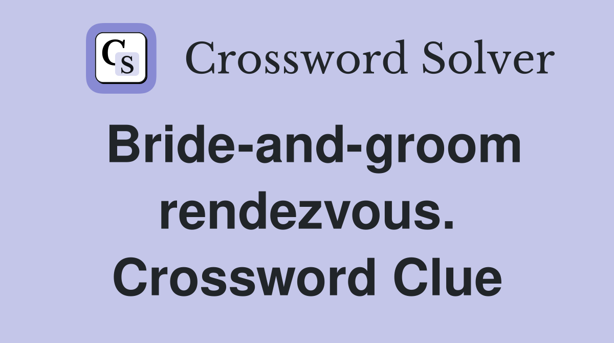 Bride-and-groom rendezvous. Crossword Clue