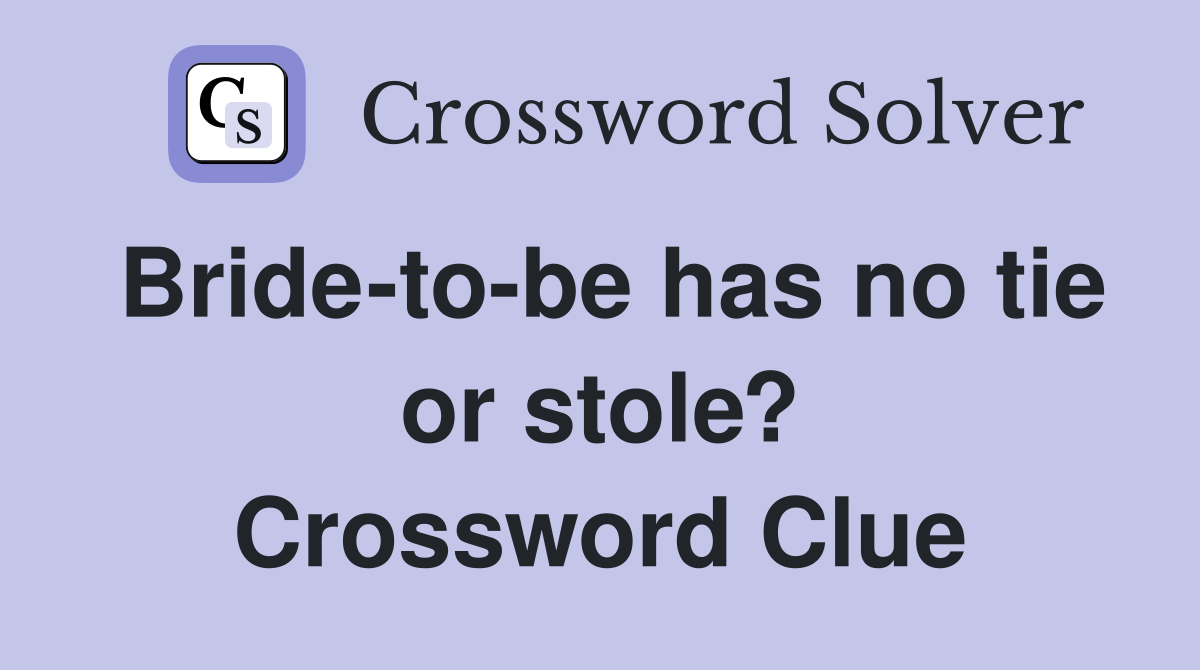 Bride-to-be has no tie or stole? Crossword Clue