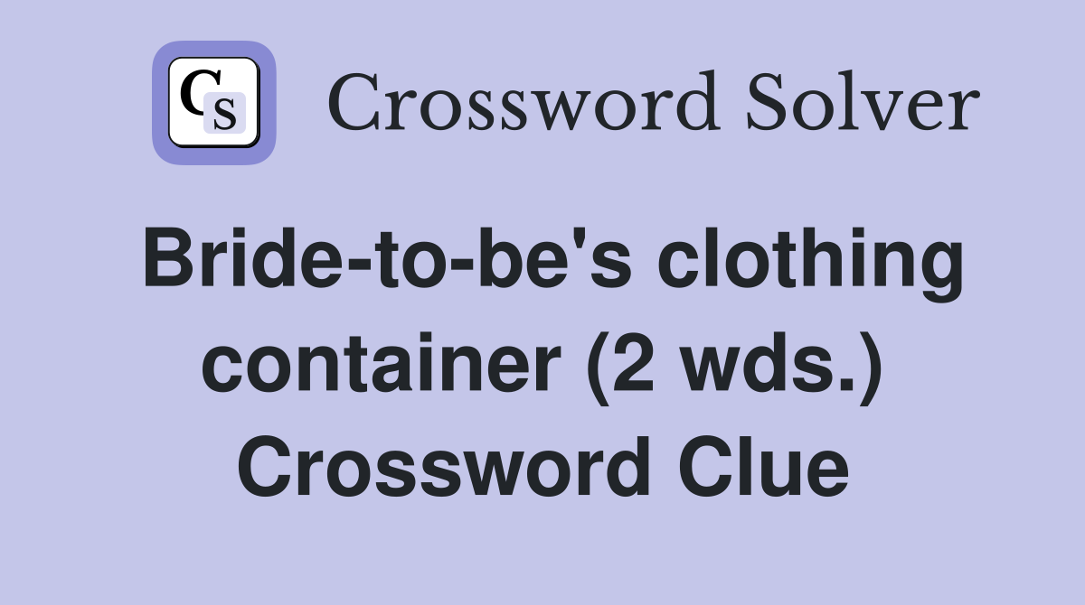 Bride-to-be's clothing container (2 wds.) Crossword Clue
