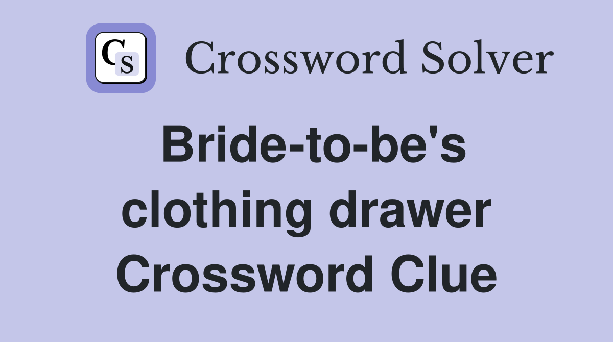 Bride-to-be's clothing drawer Crossword Clue