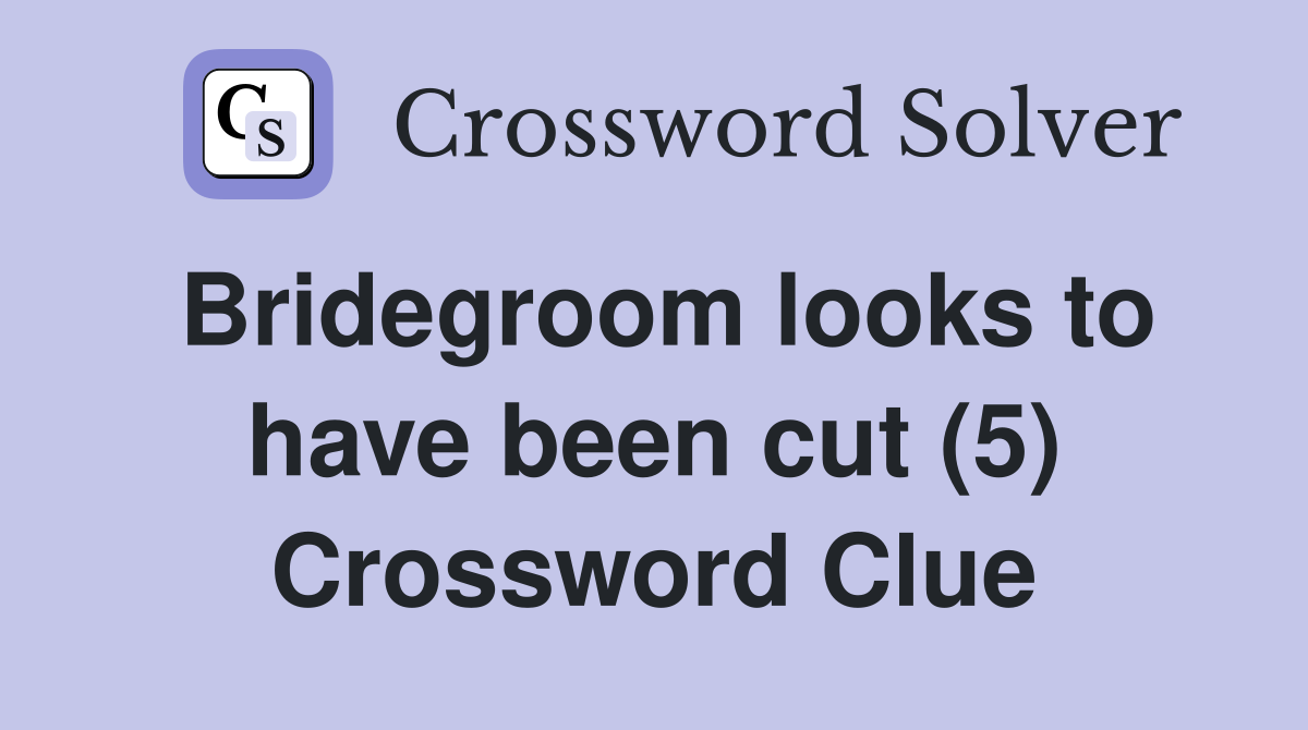 Bridegroom looks to have been cut (5) Crossword Clue