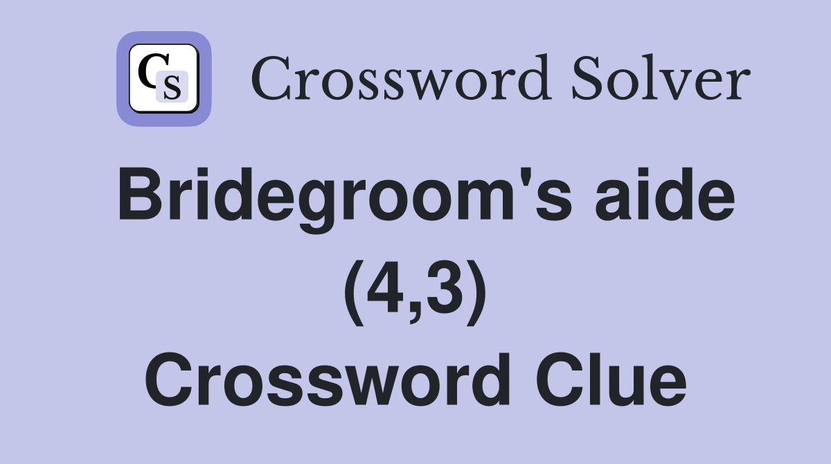 Bridegroom's aide (4,3) Crossword Clue