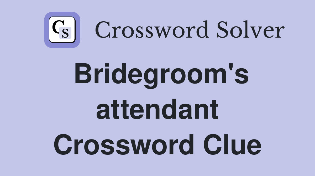 Bridegroom's attendant Crossword Clue