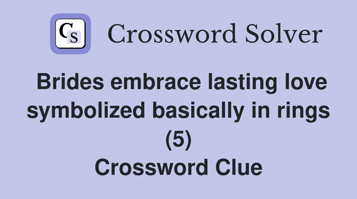 Brides embrace lasting love symbolized basically in rings (5) Crossword Clue