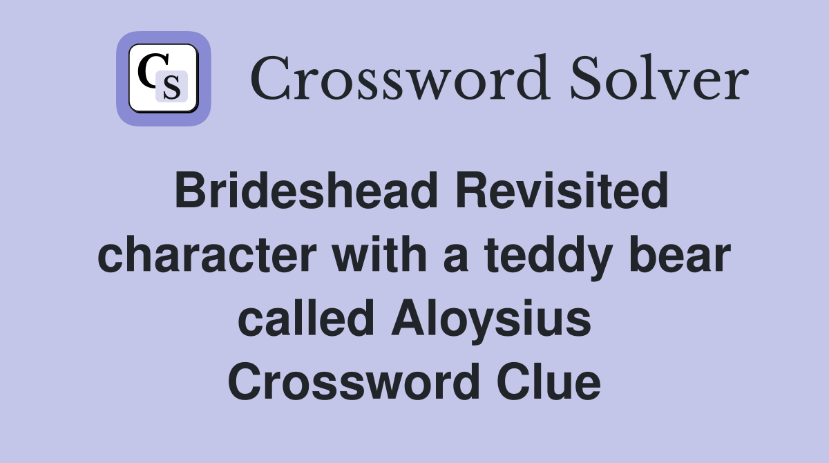 Brideshead Revisited character with a teddy bear called Aloysius Crossword Clue