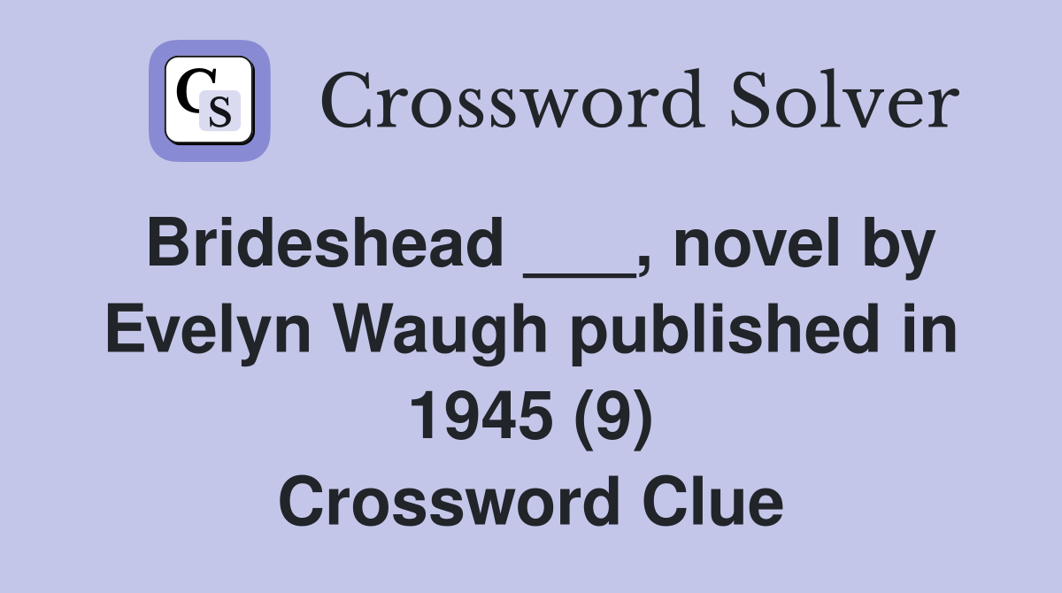 Brideshead ___, novel by Evelyn Waugh published in 1945 (9) Crossword Clue