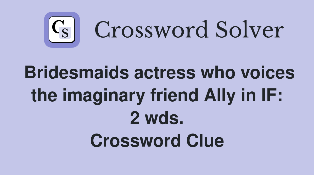 Bridesmaids actress who voices the imaginary friend Ally in IF: 2 wds. Crossword Clue