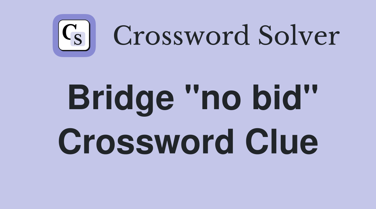Bridge "no bid" Crossword Clue